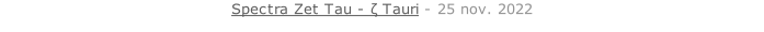 Spectra Zet Tau - ζ Tauri - 25 nov. 2022