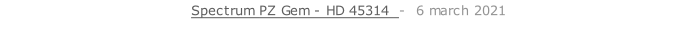 Spectrum PZ Gem - HD 45314  -  6 march 2021   26 sept. 2018